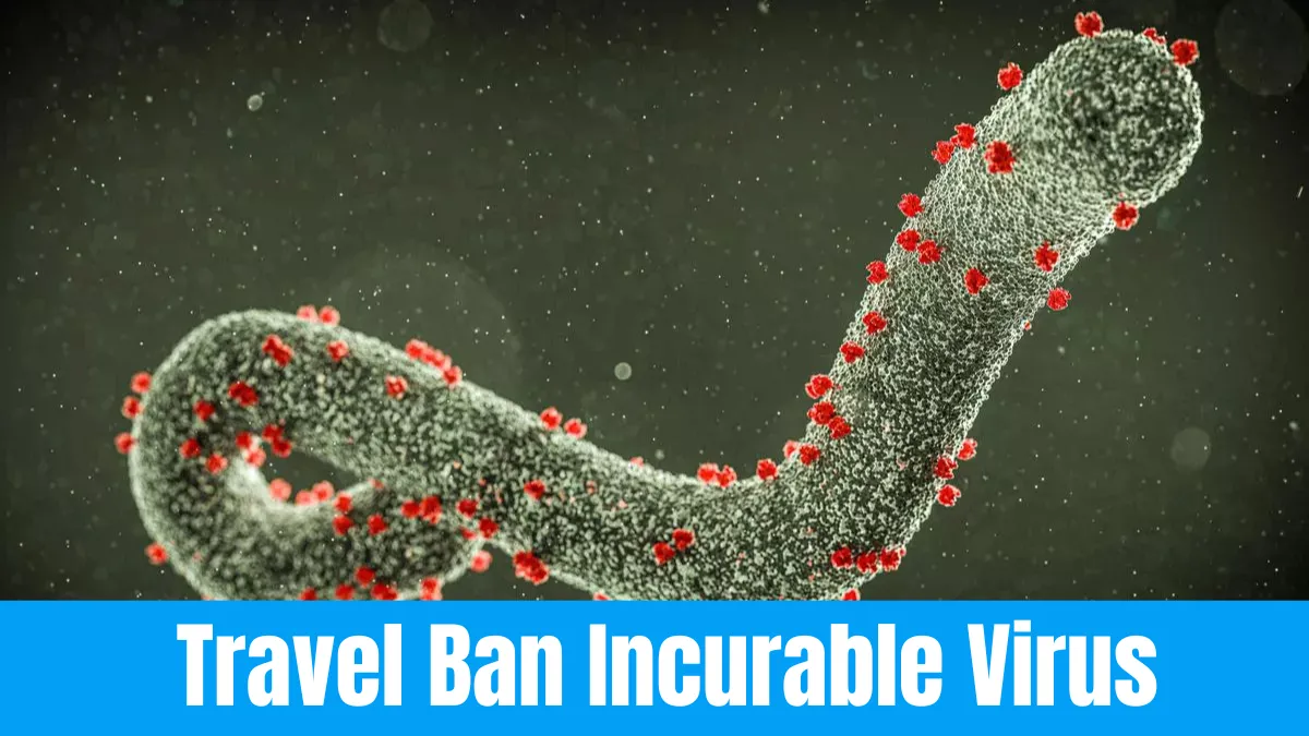 Travel Ban Incurable Virus